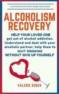 Alcoholism: How to Deal With an Alcoholic Partner by Valerie Sober