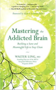 Mastering the Addicted Brain: Building a Sane and Meaningful Life to Stay Clean by Walter Ling, MD