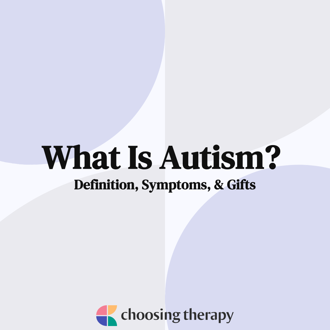 What Is Autism? Definition, Symptoms, & Gifts - ChoosingTherapy.com