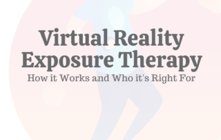Virtual Reality Exposure Therapy: How It Works & Who It's Right For