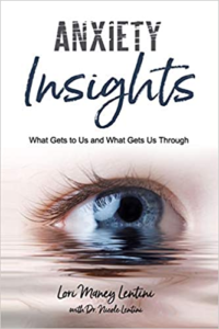 Anxiety Insights: What Gets to Us and What Gets Us Through, by Lori Maney Lentini