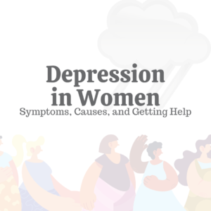 Depression in Women: Symptoms, Causes, & Getting Help