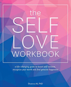 The Self-Love Workbook: A Life-Changing Guide to Boost Self-Esteem, Recognize Your Worth, and Find Genuine Happiness by Shainna Ali