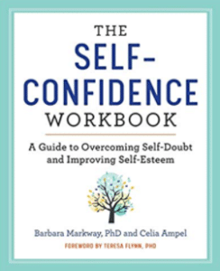 The Self Confidence Workbook: A Guide to Overcoming Self-Doubt and Improving Self-Esteem by Barbara Markway & Celia Ampel