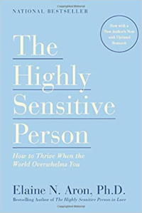 The Highly Sensitive Person: How to Thrive When the World Overwhelms You