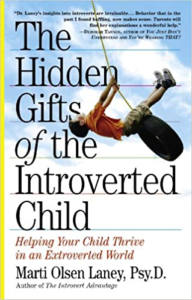 The Hidden Gifts of the Introverted Child: Helping Your Child Thrive in an Extroverted World