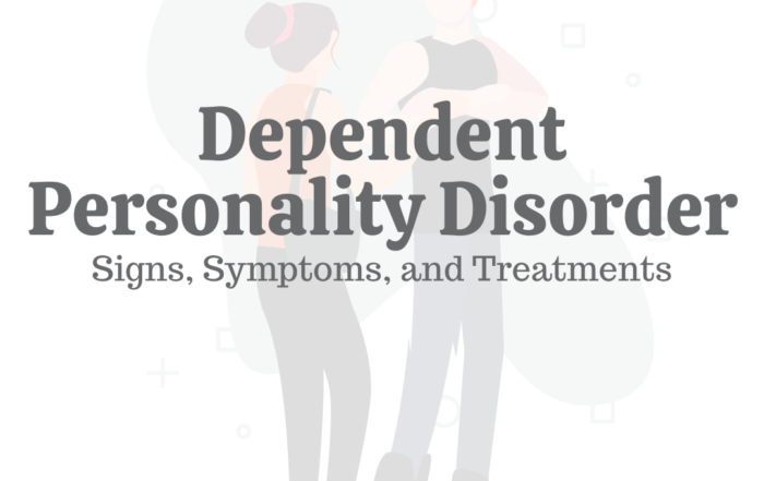 Dependent Personality Disorder: Signs, Symptoms, & Treatments
