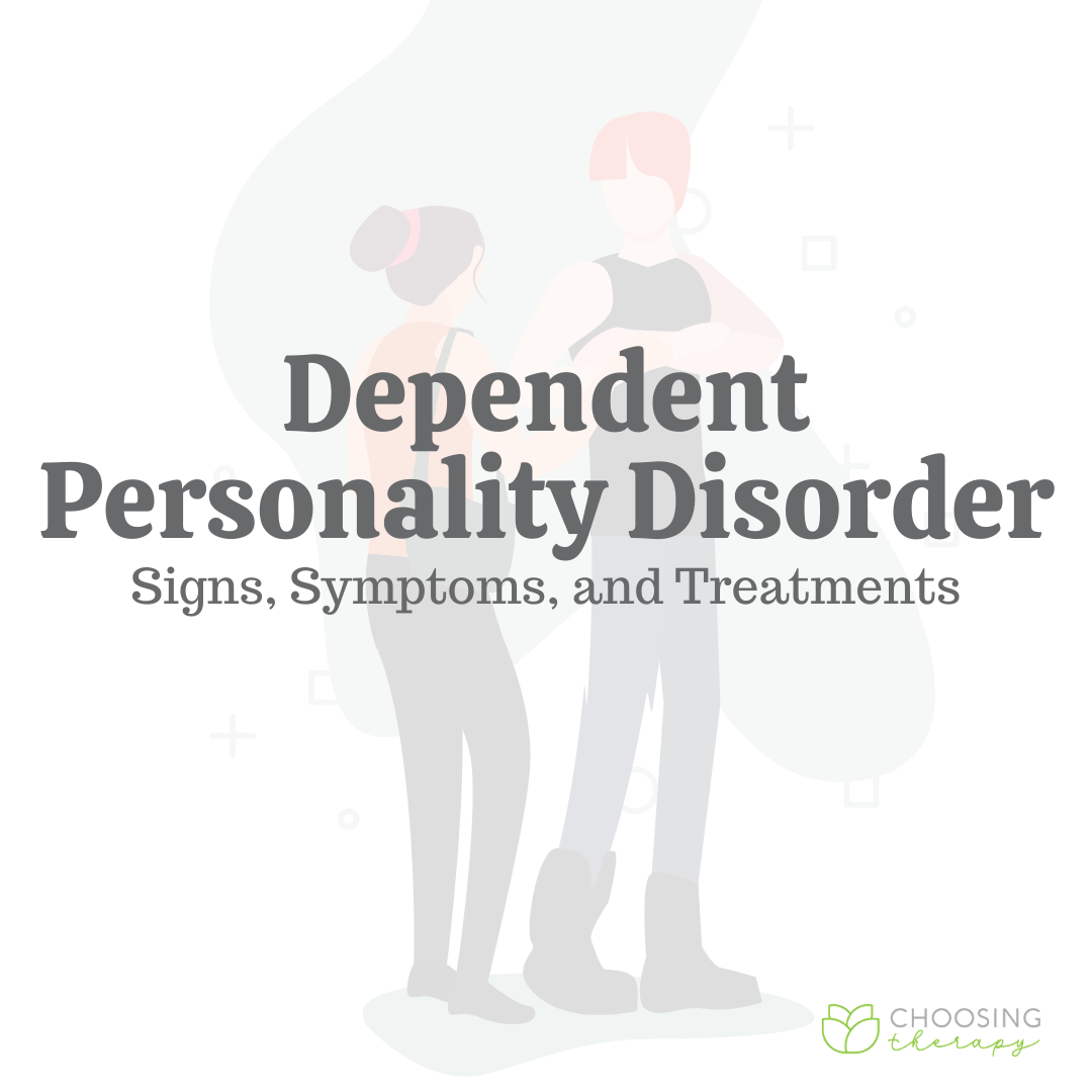 Dependent Personality Disorder: Signs, Symptoms, & Treatments
