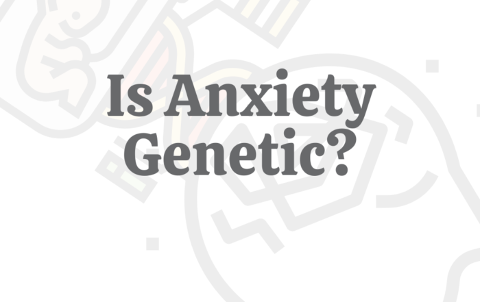 Is Anxiety Genetic?