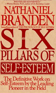 The Six Pillars of Self-Esteem: The Definitive Work on Self-Esteem by the Leading Pioneer in the Field by Nathaniel Branden