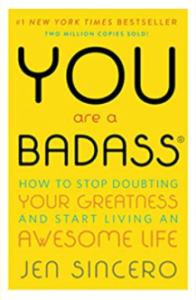 You are a Badass: How to Stop Doubting Your Greatness and Start Living an Awesome Life by Jen Sincero