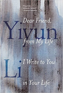 Dear Friend, from My Life I Write to You in Your Life, by Yiyun Li