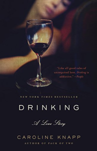 Drinking: A Love Story, by Caroline Knapp 
