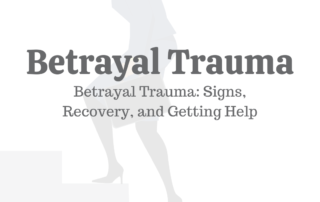Betrayal Trauma: Signs, Recovery & Getting Help