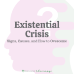 Existential Crisis: Signs, Causes & How to Overcome