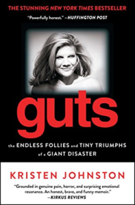 Guts: The Endless Follies and Tiny Triumphs of a Giant Disaster, by Kristen Johnston 