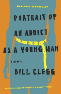 Portrait of an Addict as a Young Man: A Memoir, by Bill Clegg