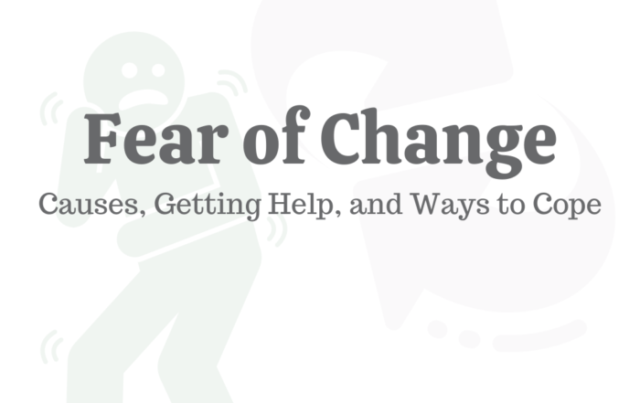 Fear of Change: Causes, Getting Help, & Ways to Cope