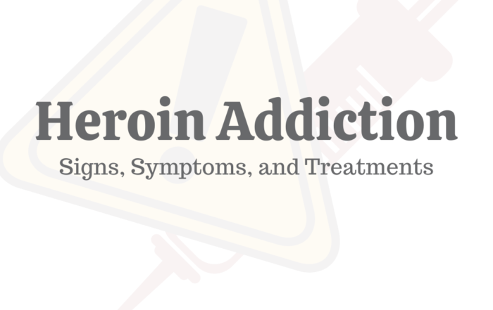 Heroin Addiction: Signs, Symptoms, and Treatments