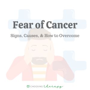 Fear of Cancer: Signs, Causes, & How to Overcome