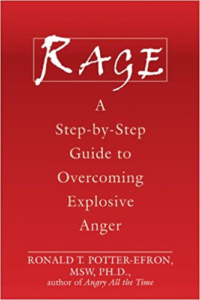 Rage: A Step-by-Step Guide to Overcoming Explosive Anger, by Ronald Potter-Efron MSW, Ph.D.