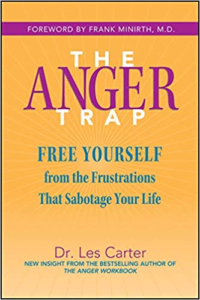 The Anger Trap: Free Yourself from the Frustrations that Sabotage Your Life, by Les Carter