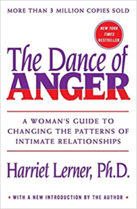 Dance of Anger: A Woman's Guide to Changing the Patterns of Intimate Relationships, by Harriet Lerner, PhD