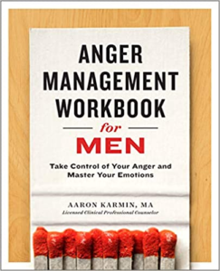 Anger Management Workbook for Men: Take Control of Your Anger and Master Your Emotions, by Aaron Karmin, LCPC