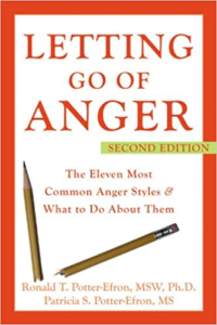 Letting Go of Anger: The Eleven Most Common Anger Styles And What to Do About Them, by Ronald Potter-Efron MSW, Ph.D., and Patricia Potter-Efron, MS