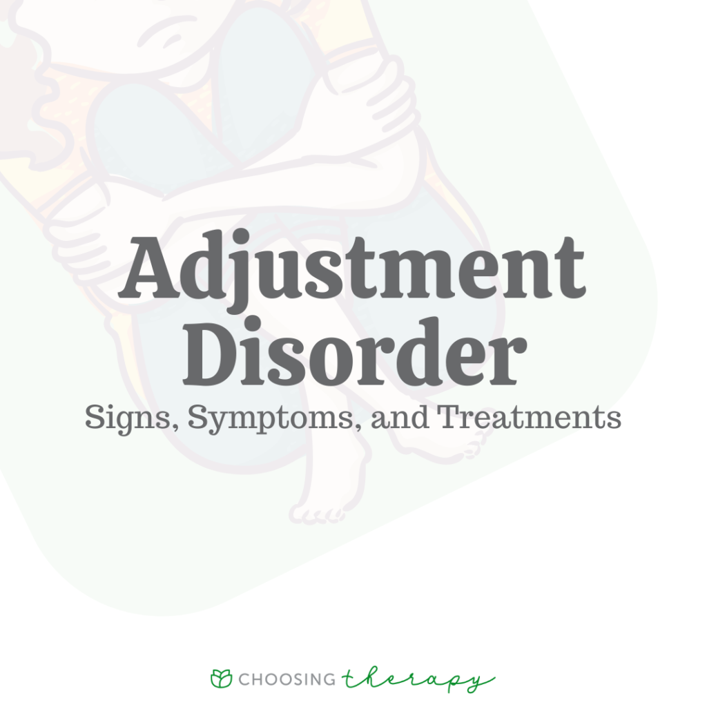 Adjustment Disorder Signs, Symptoms, & Treatments Choosing Therapy