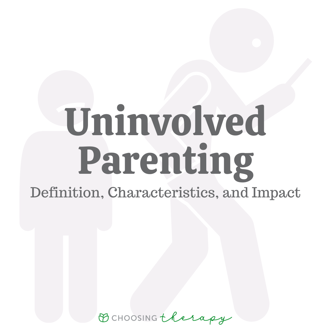 Uninvolved Parenting: Definition, Characteristics, & Impact