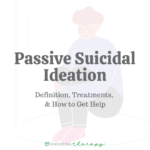 Passive Suicidal Ideation: Definition, Treatments, & How to Get Help