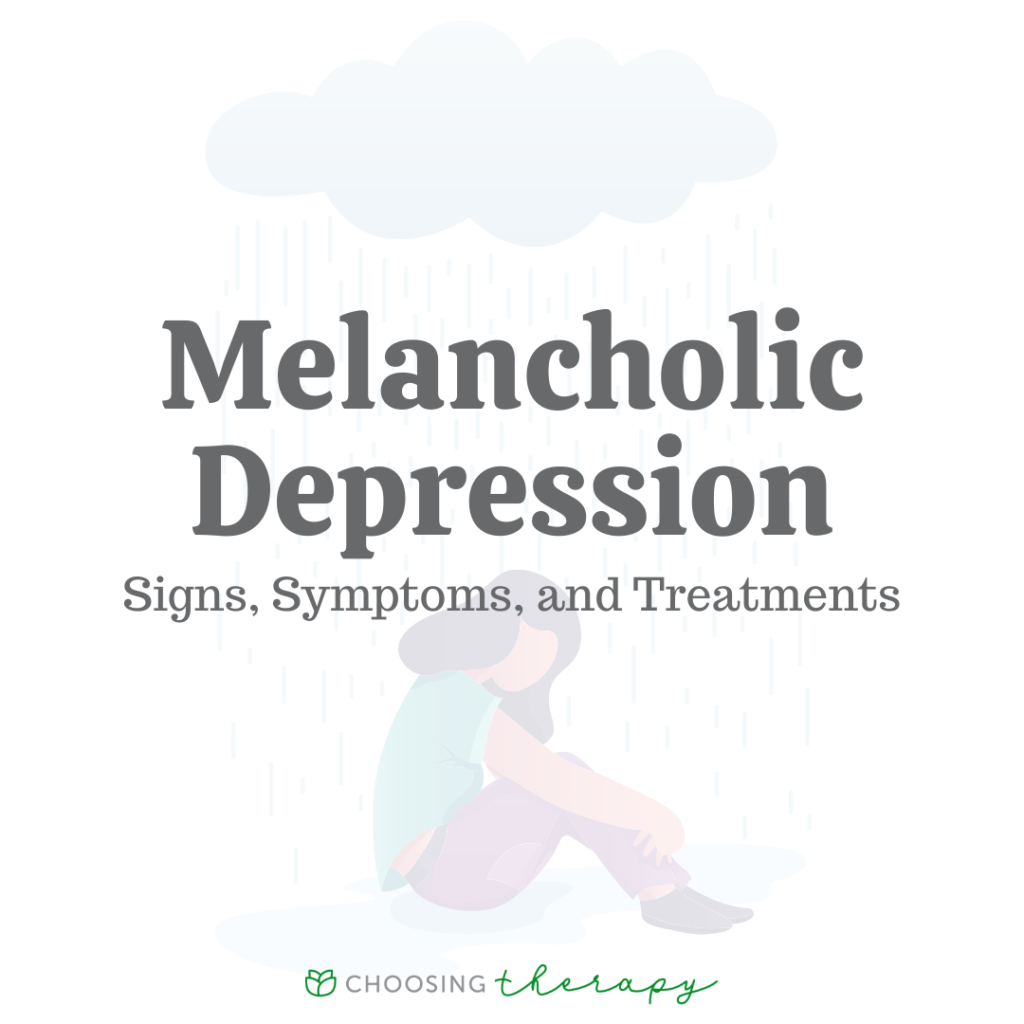 Melancholic Depression Signs, Symptoms, & Treatments