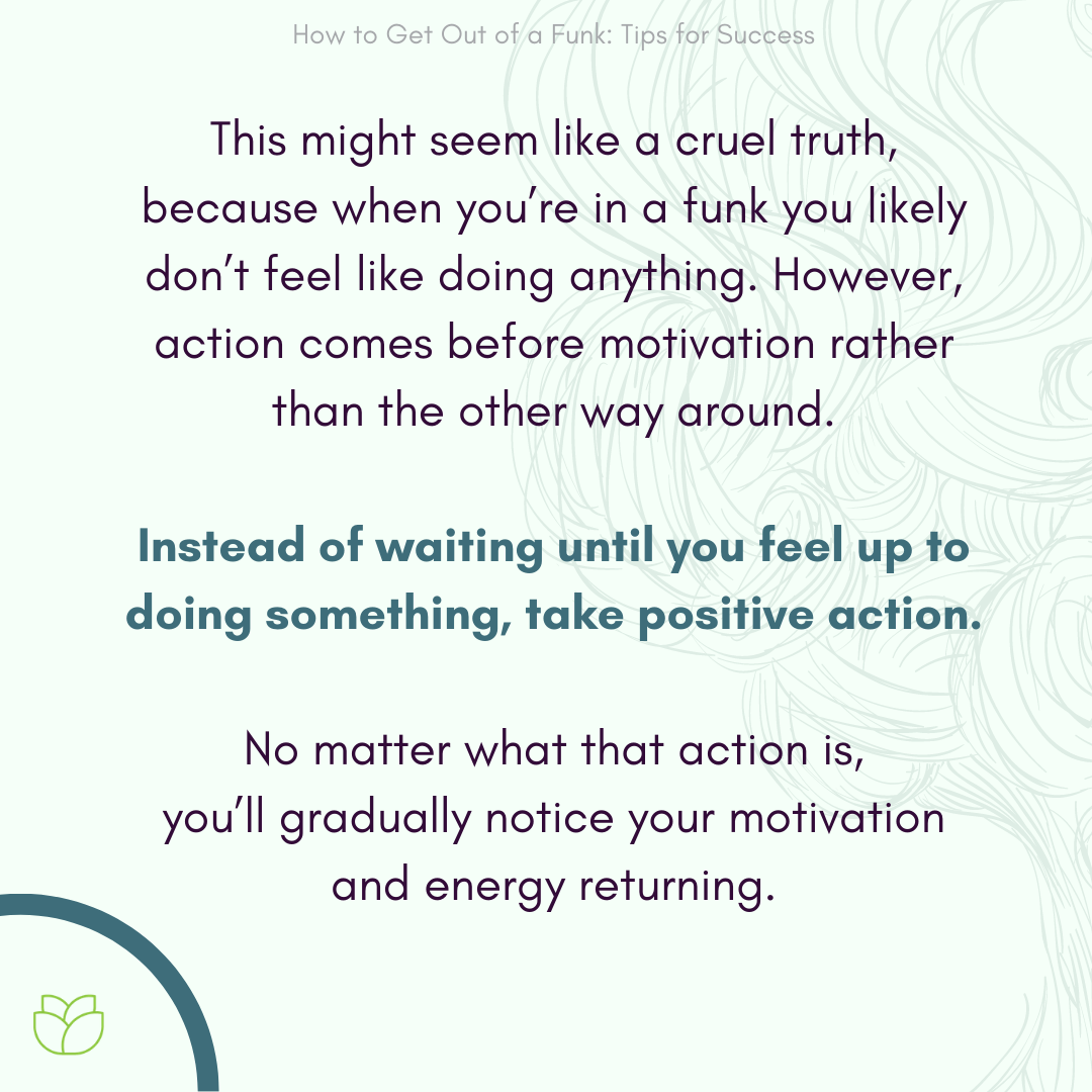 Taking Positive Actions when You're in a Funk