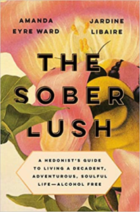 The Sober Lush by Amanda Eyre Ward & Jardine Libaire