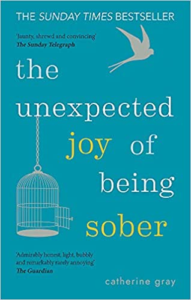 The Unexpected Joy of Being Sober by Catherine Gray