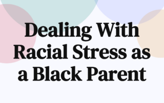 Dealing With Racial Stress as a Black Parent