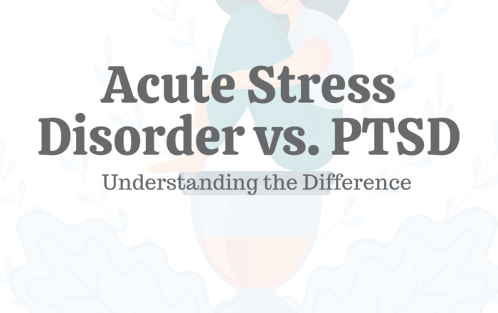 Acute Stress Disorder vs. PTSD: Understanding the Differences