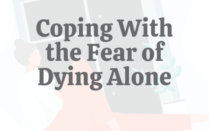 Coping With the Fear of Dying Alone