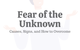 Fear of the Unknown: Causes, Signs, & How to Overcome