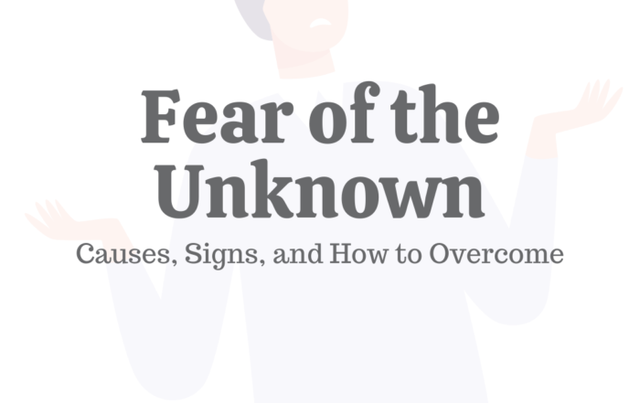 Fear of the Unknown: Causes, Signs, & How to Overcome