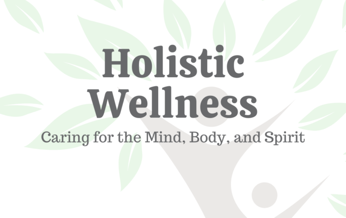 Holistic Wellness: Caring for the Mind, Body, & Spirit