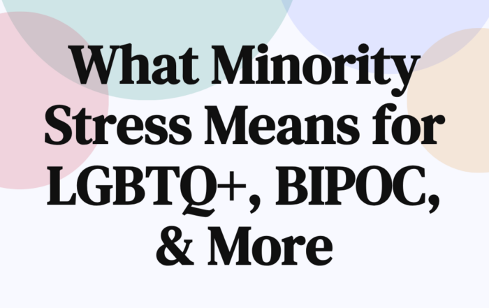 What Minority Stress Means for LGBTQ, BIPOC, & More
