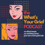 What’s Your Grief