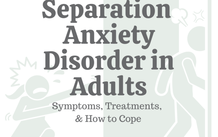 Separation Anxiety Disorder in Adults: Symptoms, Treatments, & How to Cope