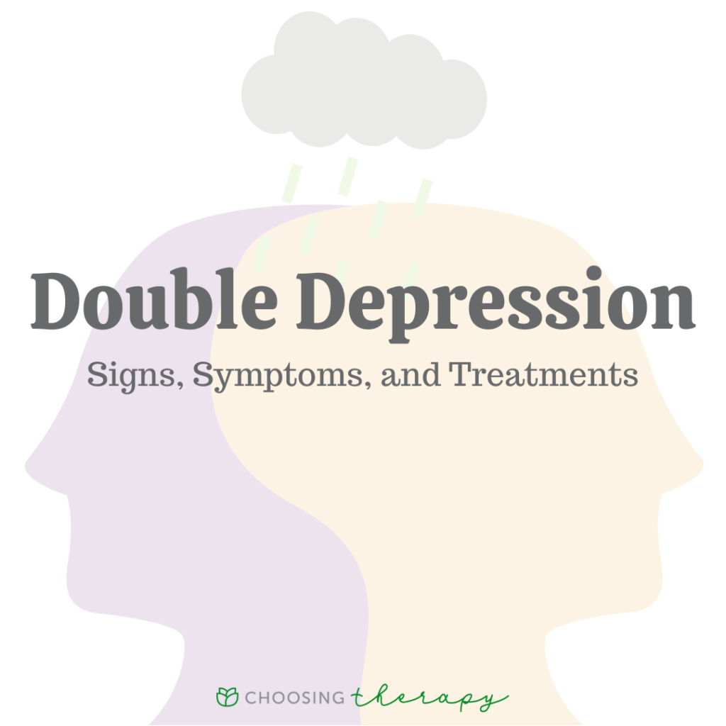 What Is Double Depression? Signs, Symptoms, and Treatments