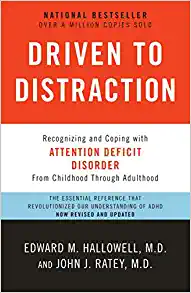 Driven to Distraction: Recognizing and Coping with Attention Deficit Disorder, by Edward M. Hallowell M.D., and John J. Ratey M.D.