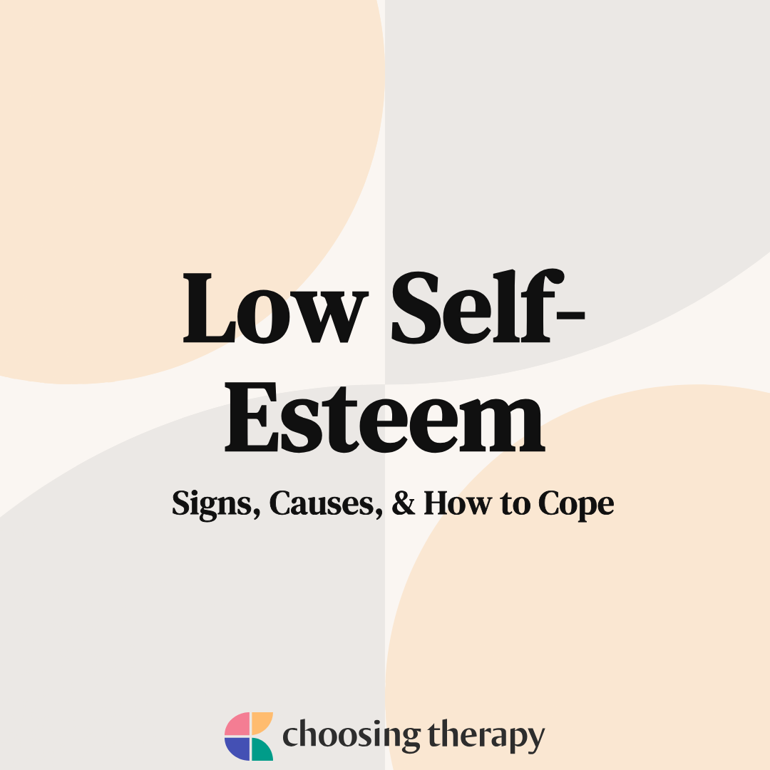 Low Self-Esteem: Signs, Causes, & How to Cope - Choosing Therapy