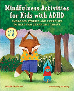 Mindfulness Activities for Kids with ADHD: Engaging Stories and Exercises to Help You Learn And Thrive, by Dr. Sharon Grand, Ph.D.
