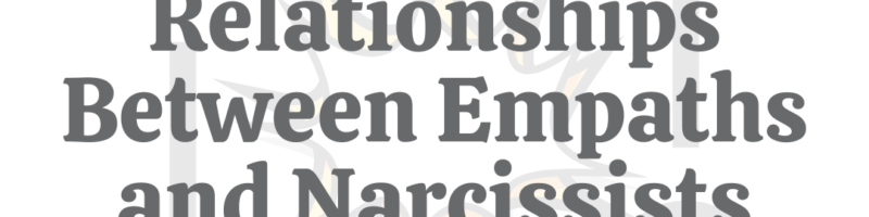 The Dangerous Relationship Between Empaths & Narcissists